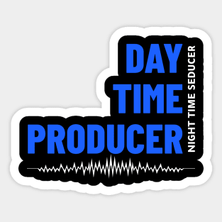 Day Time Producer Night Time Seducer, Music Producer Sticker